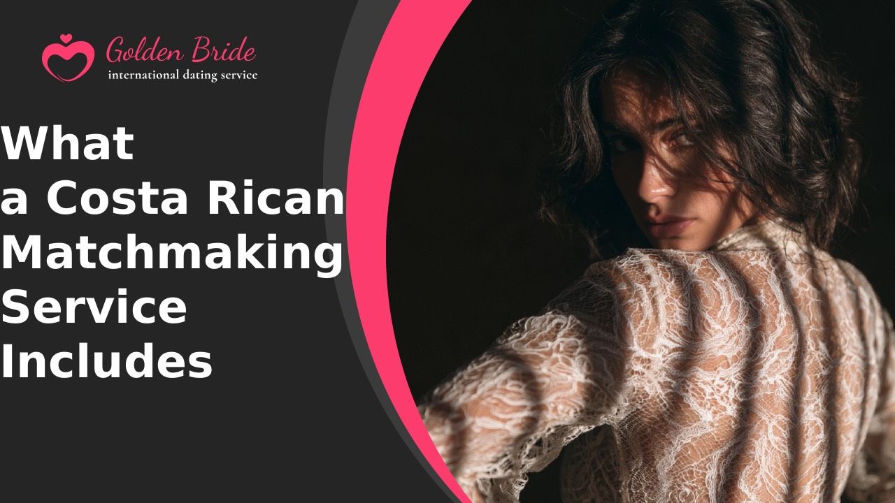 What a Costa Rican Matchmaking Service Includes