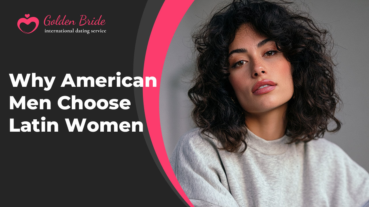 Why American Men Choose Latin Women
