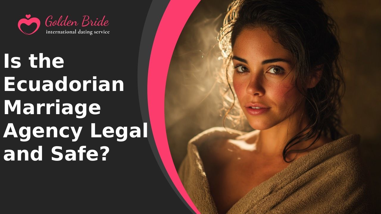 Is the Ecuadorian Marriage Agency Legal and Safe?