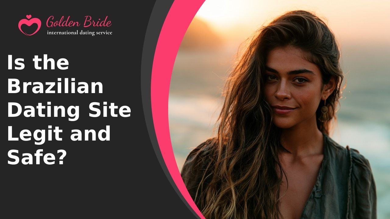 Is the Brazilian Dating Site Legit and Safe?
