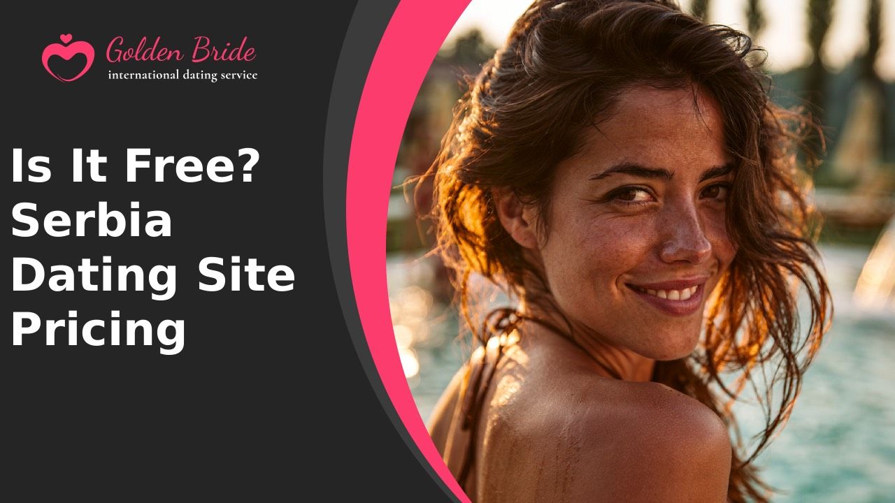 Is It Free? Serbia Dating Site Pricing