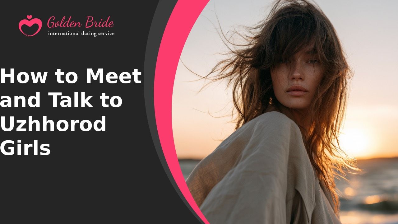 How to Meet and Talk to Uzhhorod Girls