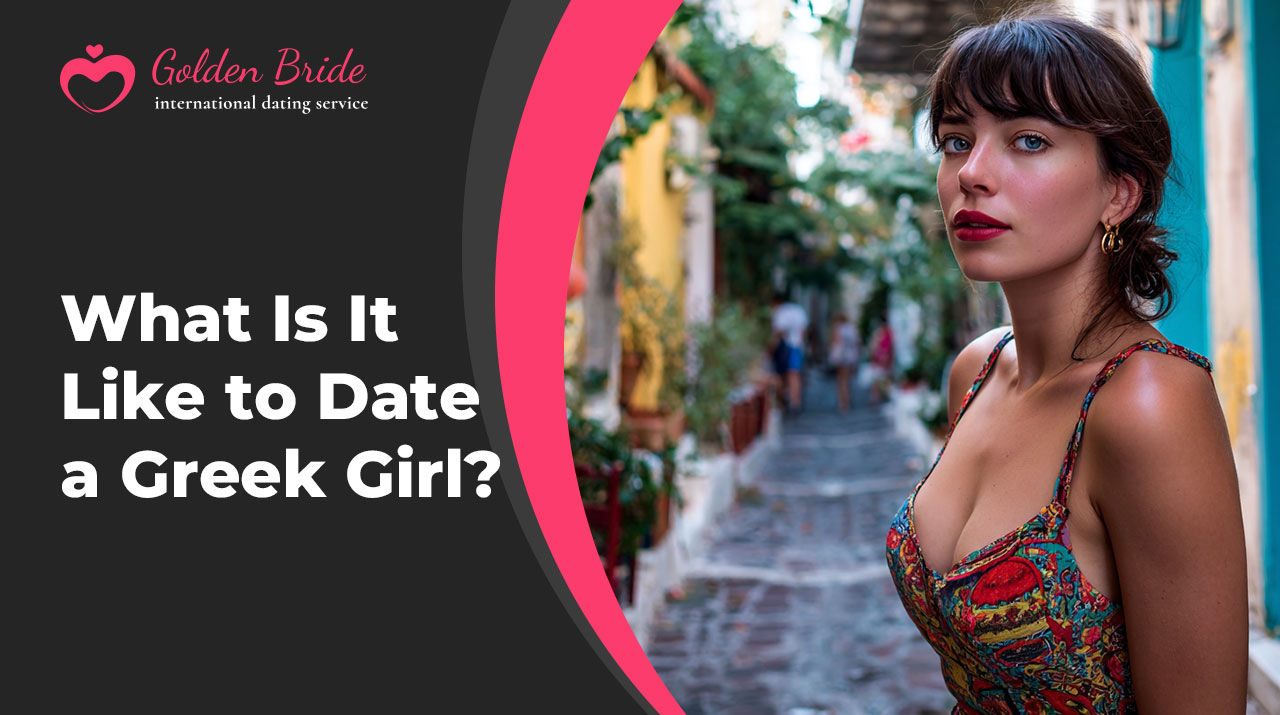 What Is It Like to Date a Greek Girl?