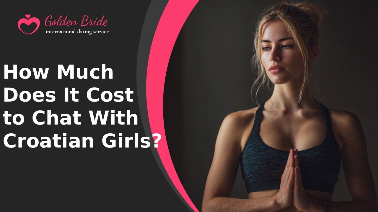 How Much Does It Cost to Chat With Croatian Girls?