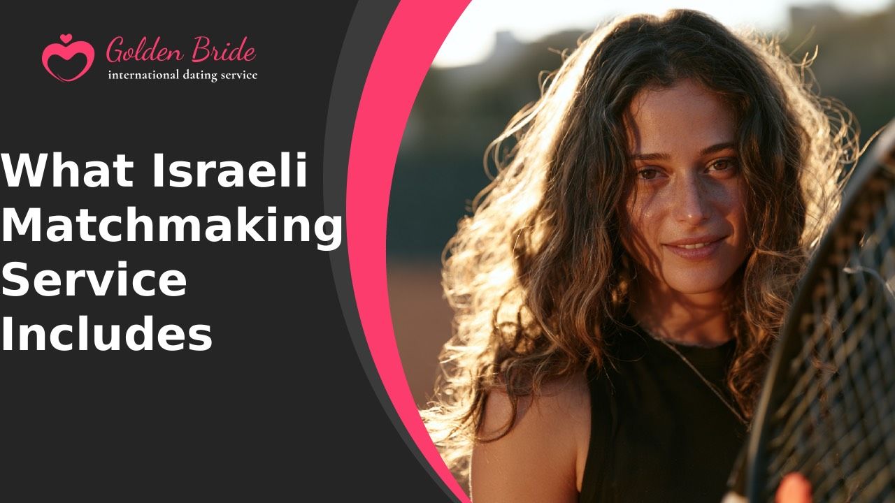 What Israeli Matchmaking Service Includes