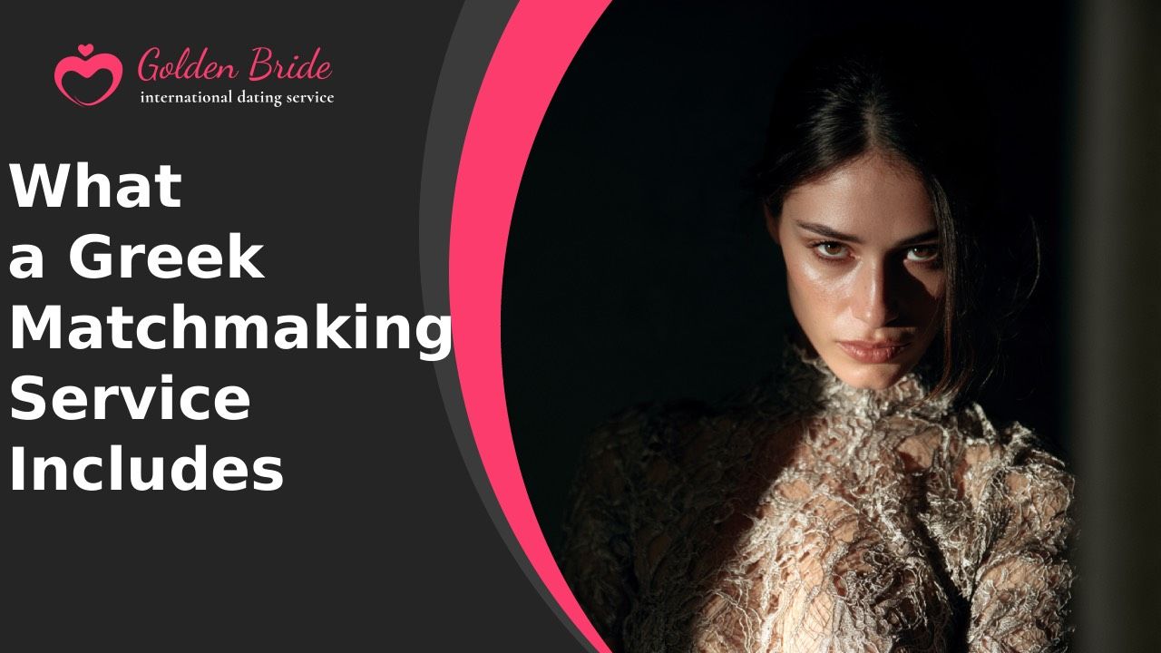 What a Greek Matchmaking Service Includes