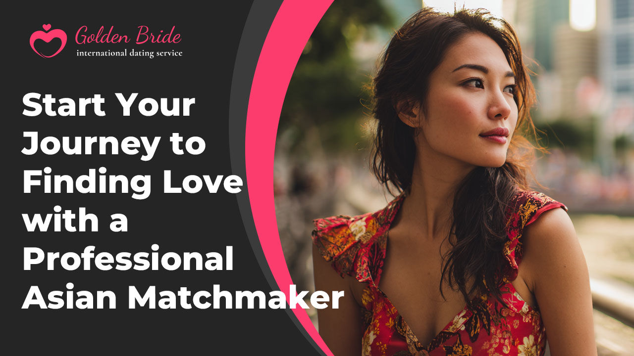 Start Your Journey to Finding Love with a Professional Asian Matchmaker