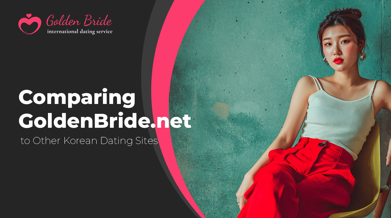 Comparing GoldenBride.net to Other Korean Dating Sites