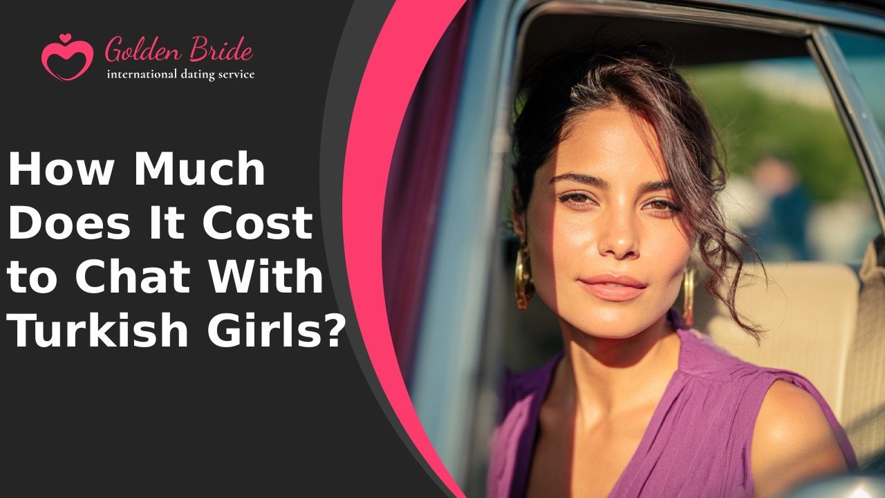 How Much Does It Cost to Chat With Turkish Girls?