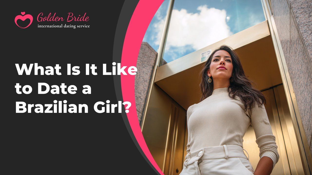 What Is It Like to Date a Brazilian Girl?