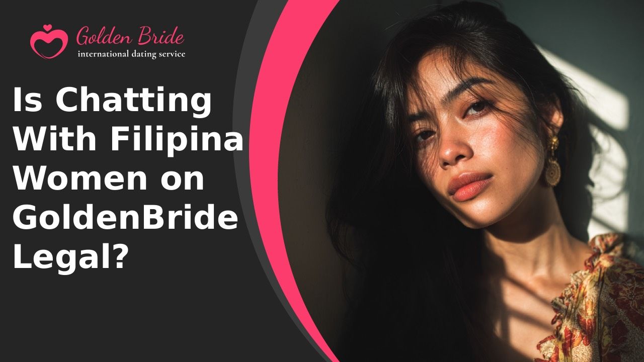 Is Chatting With Filipina Women on GoldenBride Legal?