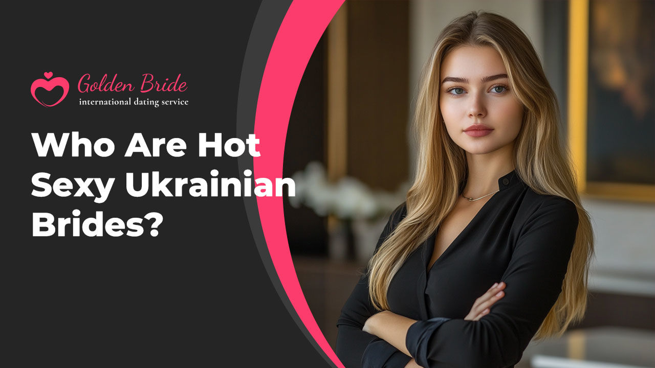 Who Are Hot Sexy Ukrainian Brides?