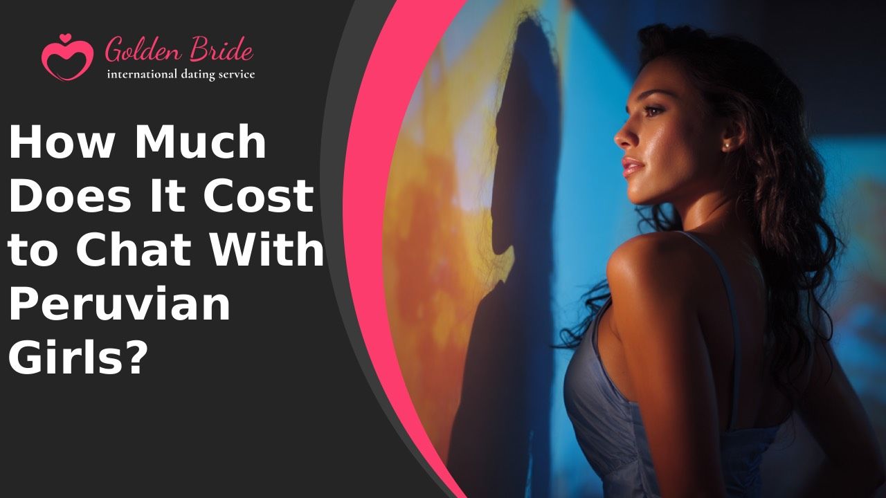 How Much Does It Cost to Chat With Peruvian Girls?
