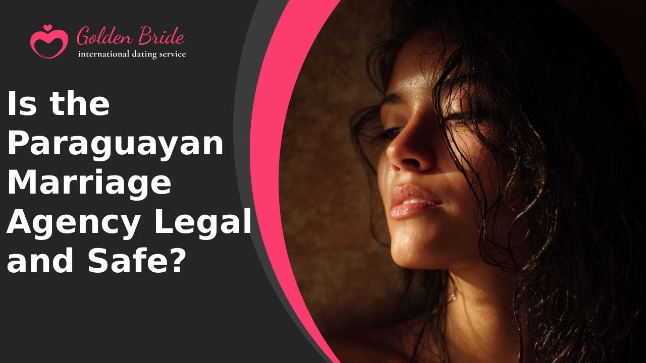 Is the Paraguayan Marriage Agency Legal and Safe?