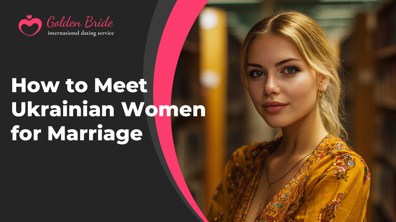 How to Meet Ukrainian Women for Marriage