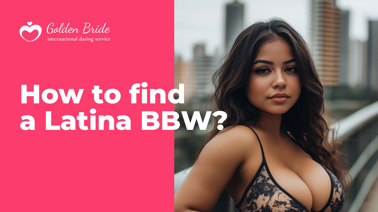 How to find a Latina BBW?