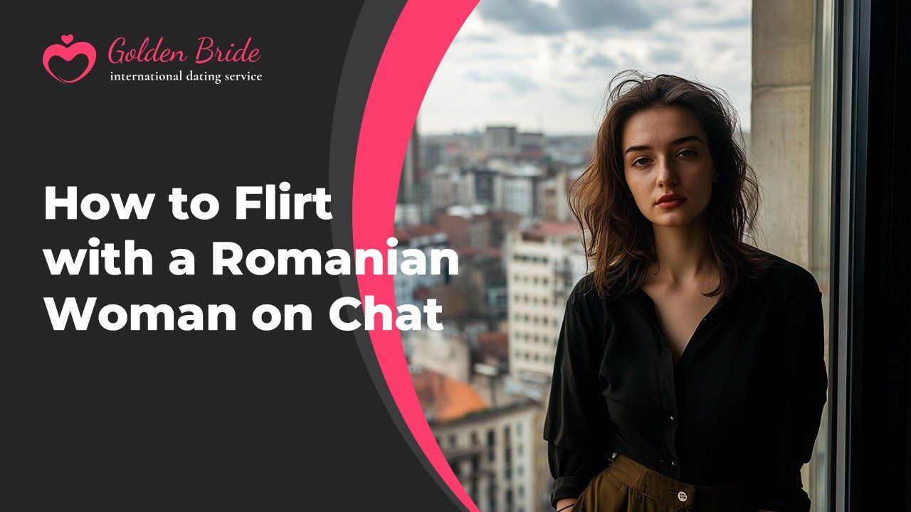 How to Flirt with a Romanian Woman on Chat