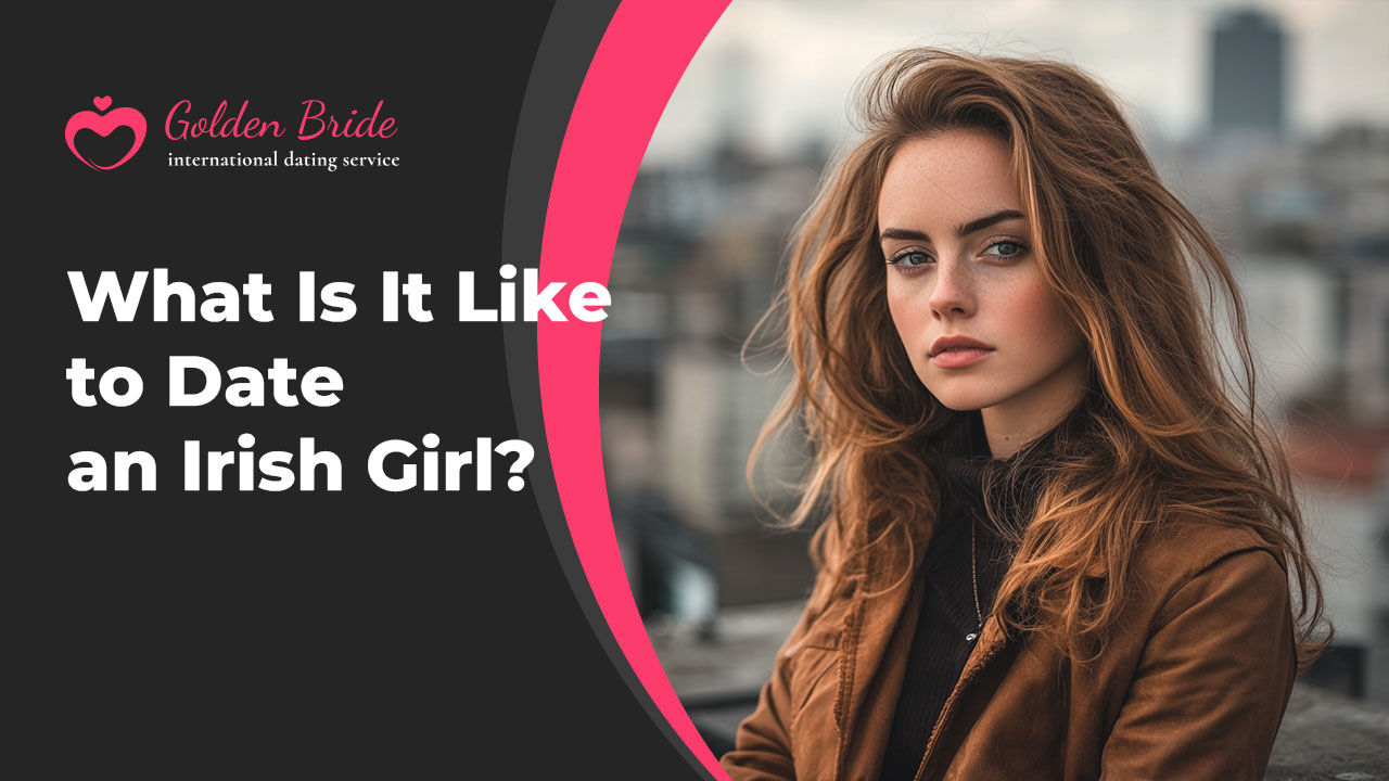 Why Do Men Choose GoldenBride.net for Meeting Irish Single Women?