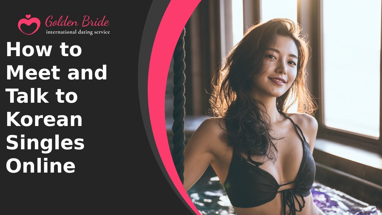 How to Meet and Talk to Korean Singles Online