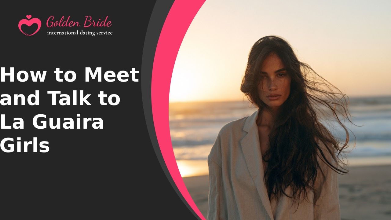 How to Meet and Talk to La Guaira Girls