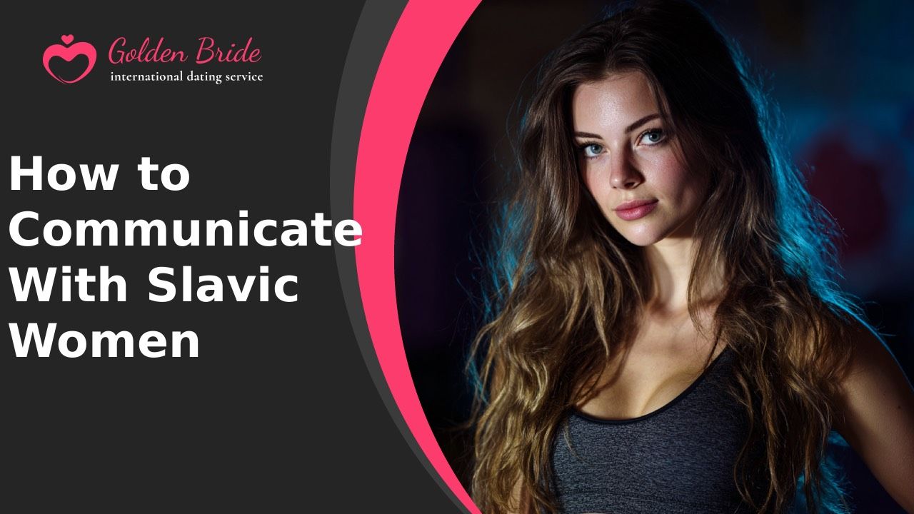 How to Communicate With Slavic Women