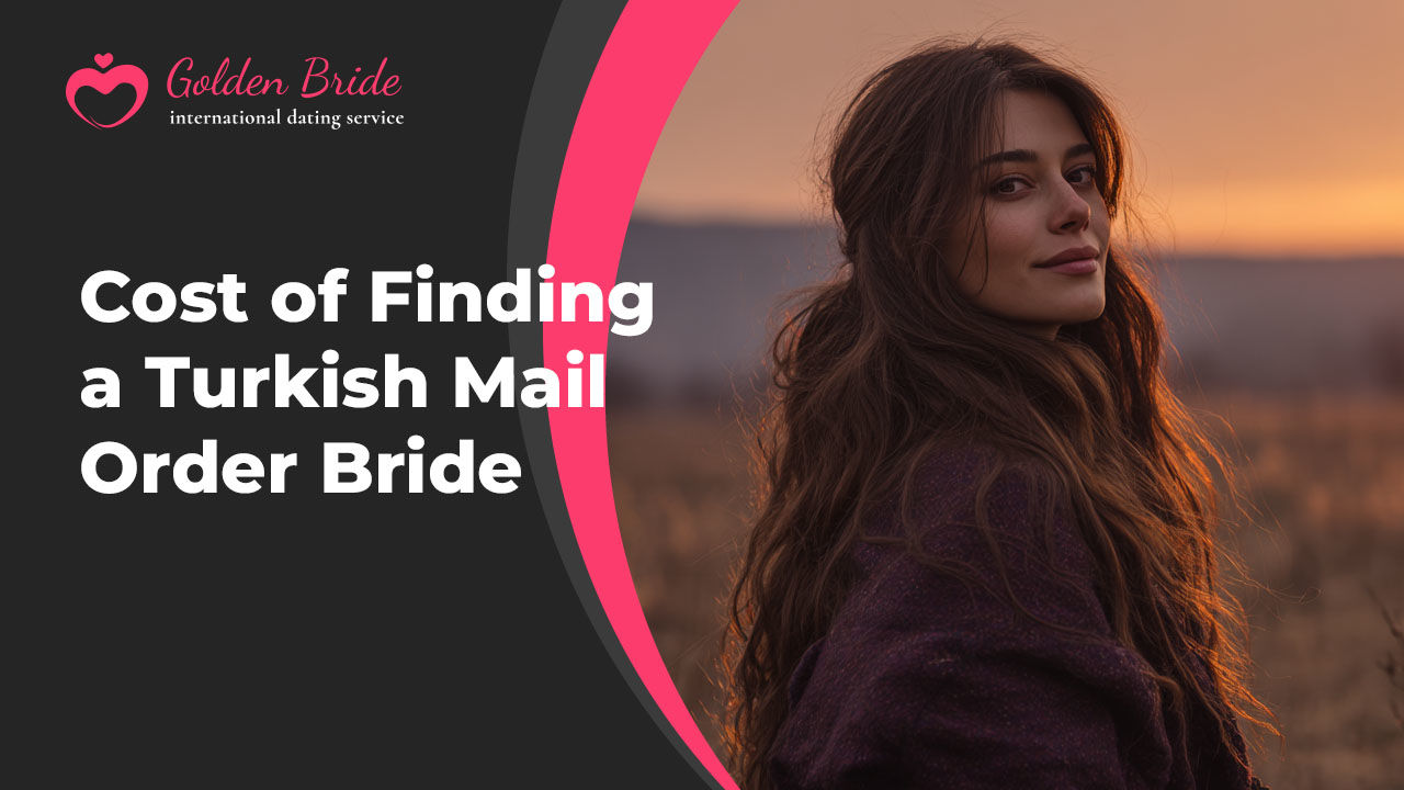 Cost of Finding a Turkish Mail Order Bride