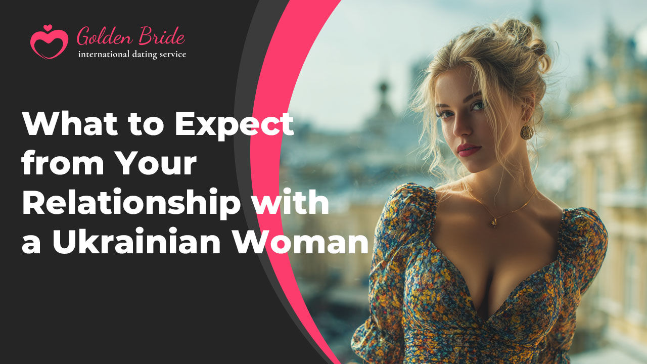 What to Expect from Your Relationship with a Ukrainian Woman