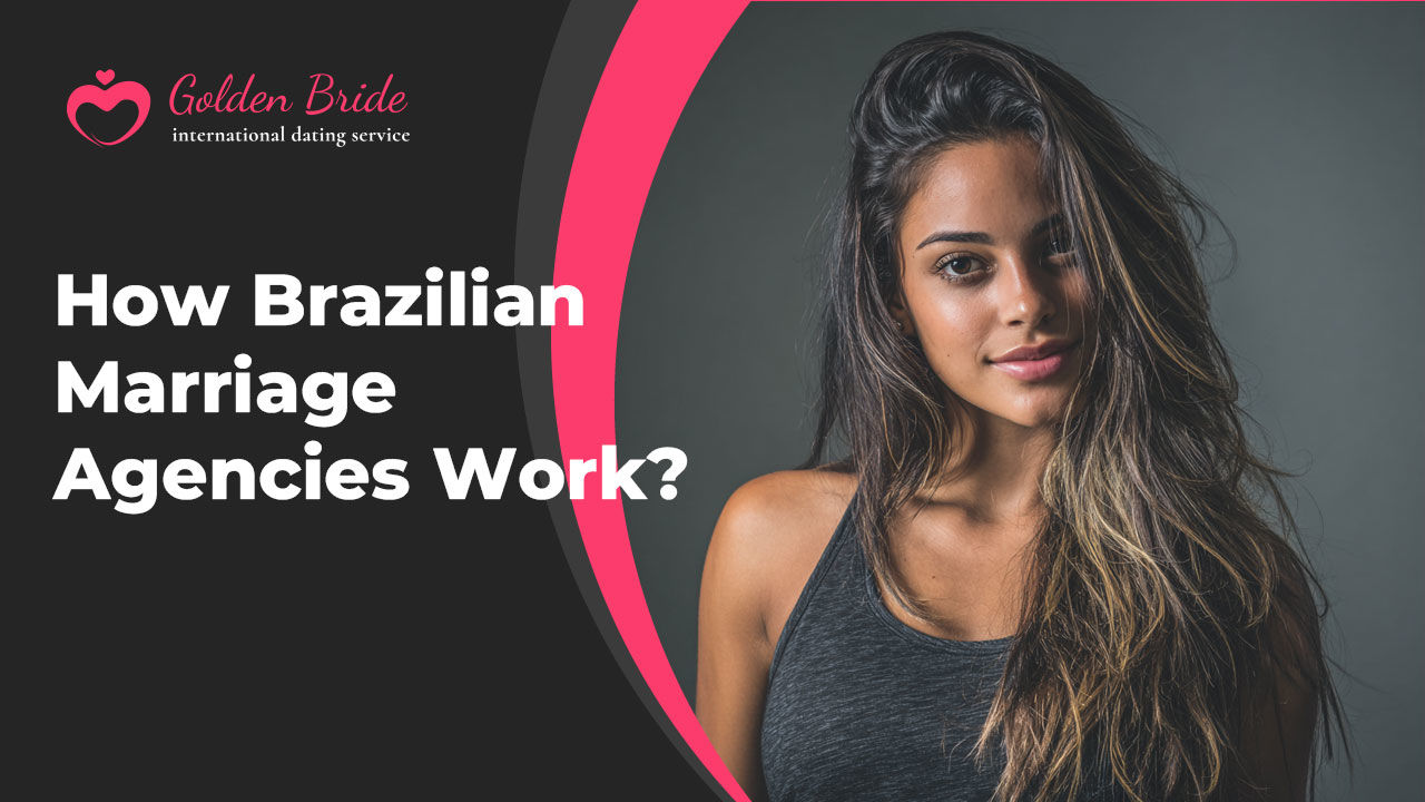 How Brazilian Marriage Agencies Work