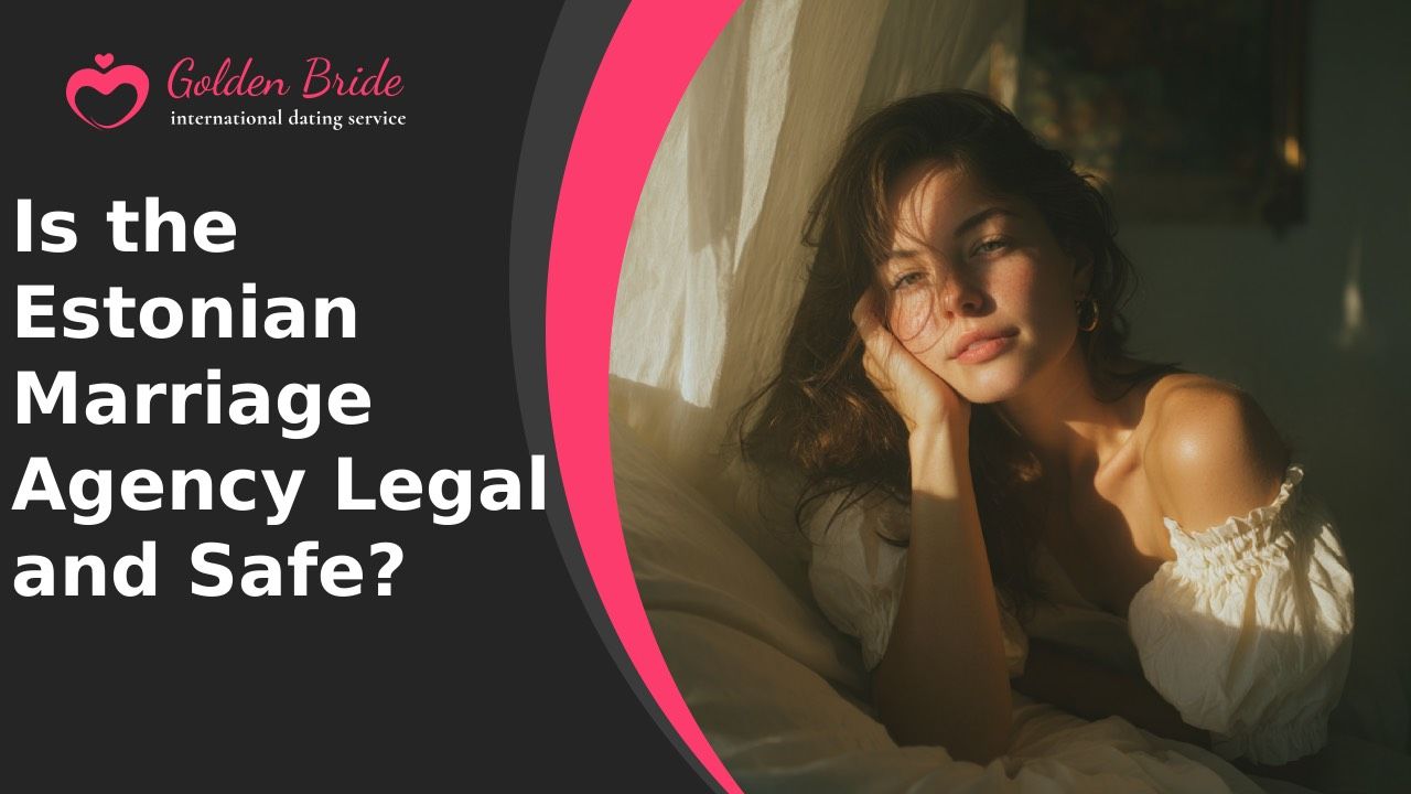 Is the Estonian Marriage Agency Legal and Safe?