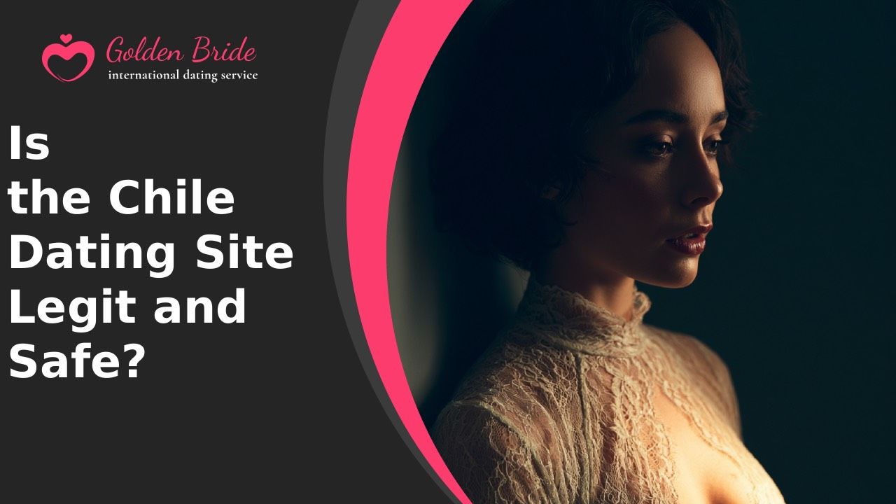 Is the Chile Dating Site Legit and Safe?