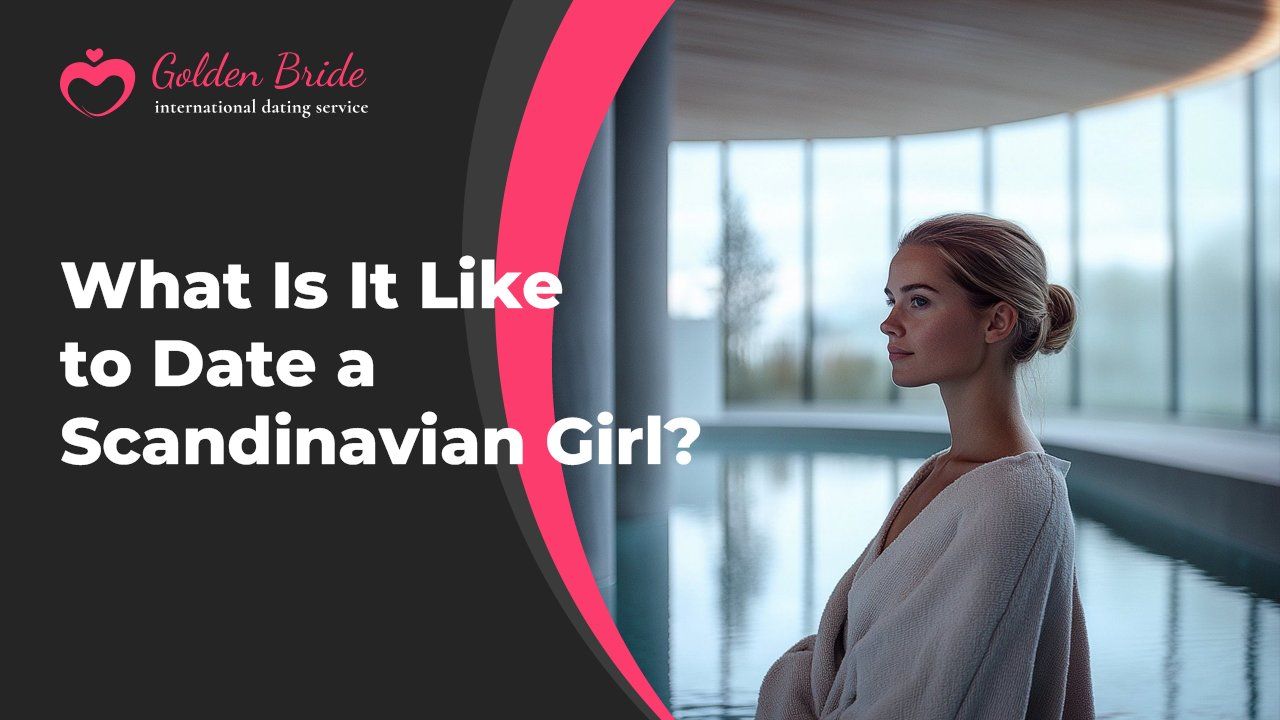 What Is It Like to Date a Scandinavian Girl?