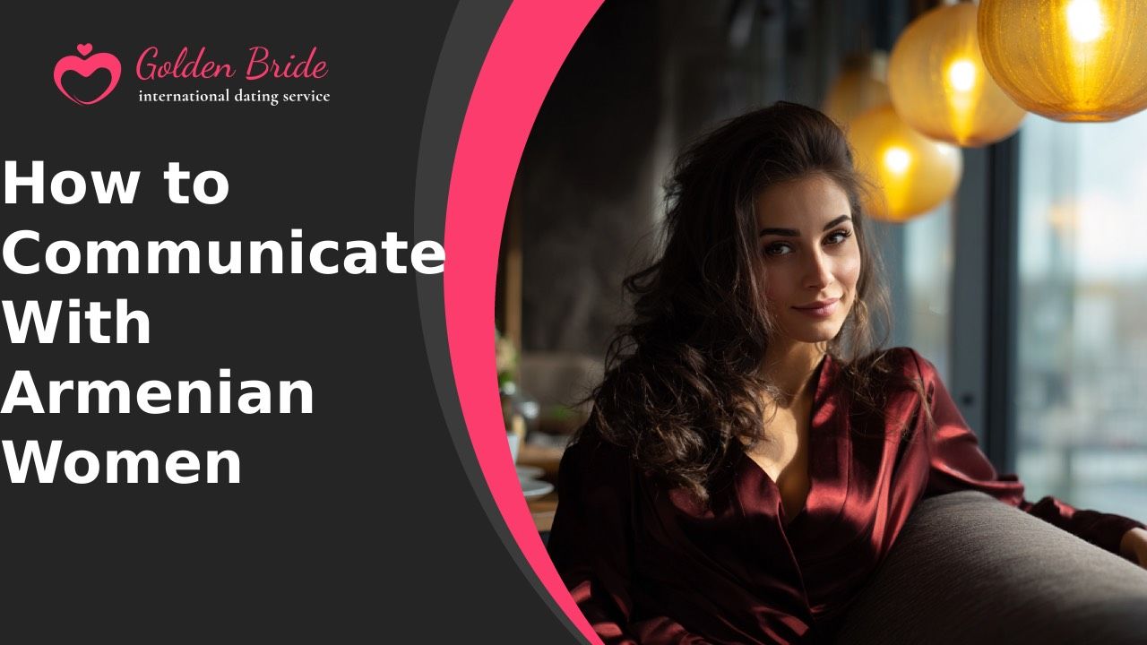 How to Communicate With Armenian Women