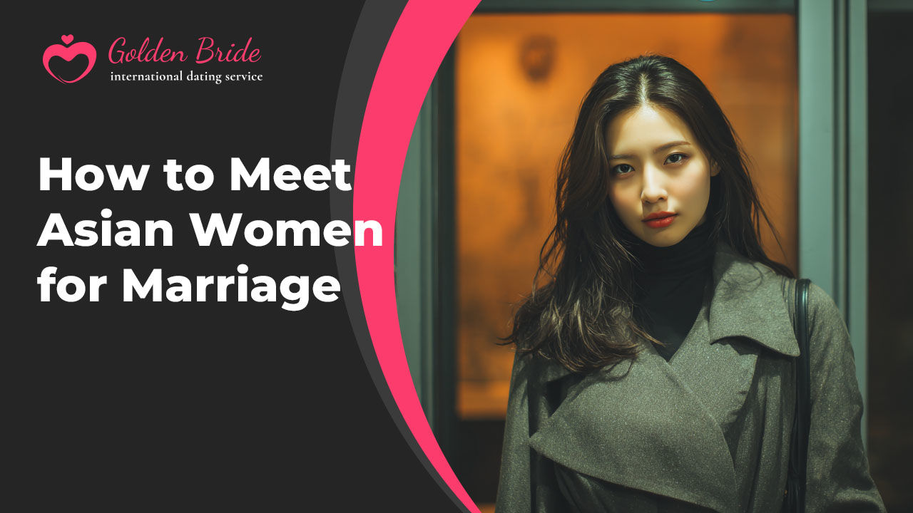 How to Meet Asian Women for Marriage
