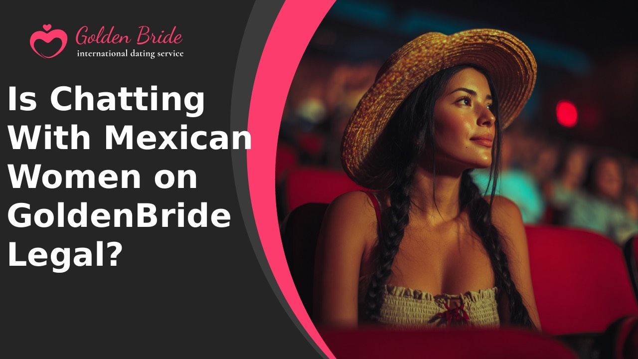 Is Chatting With Mexican Women on GoldenBride Legal?