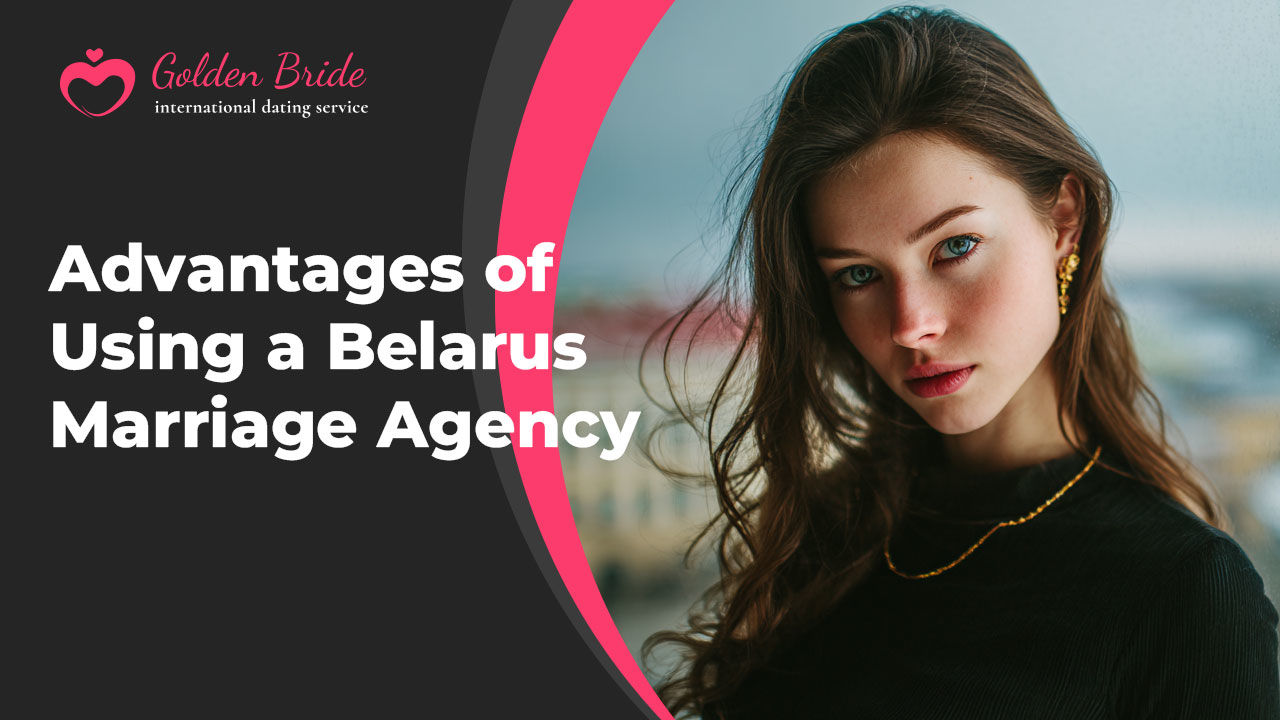 Advantages of Using a Belarus Marriage Agency
