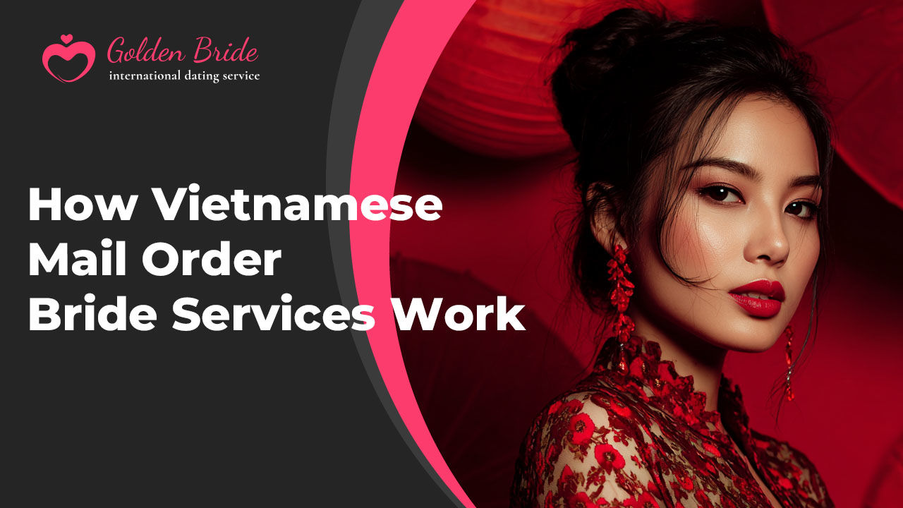 How Vietnamese Mail Order Bride Services Work
