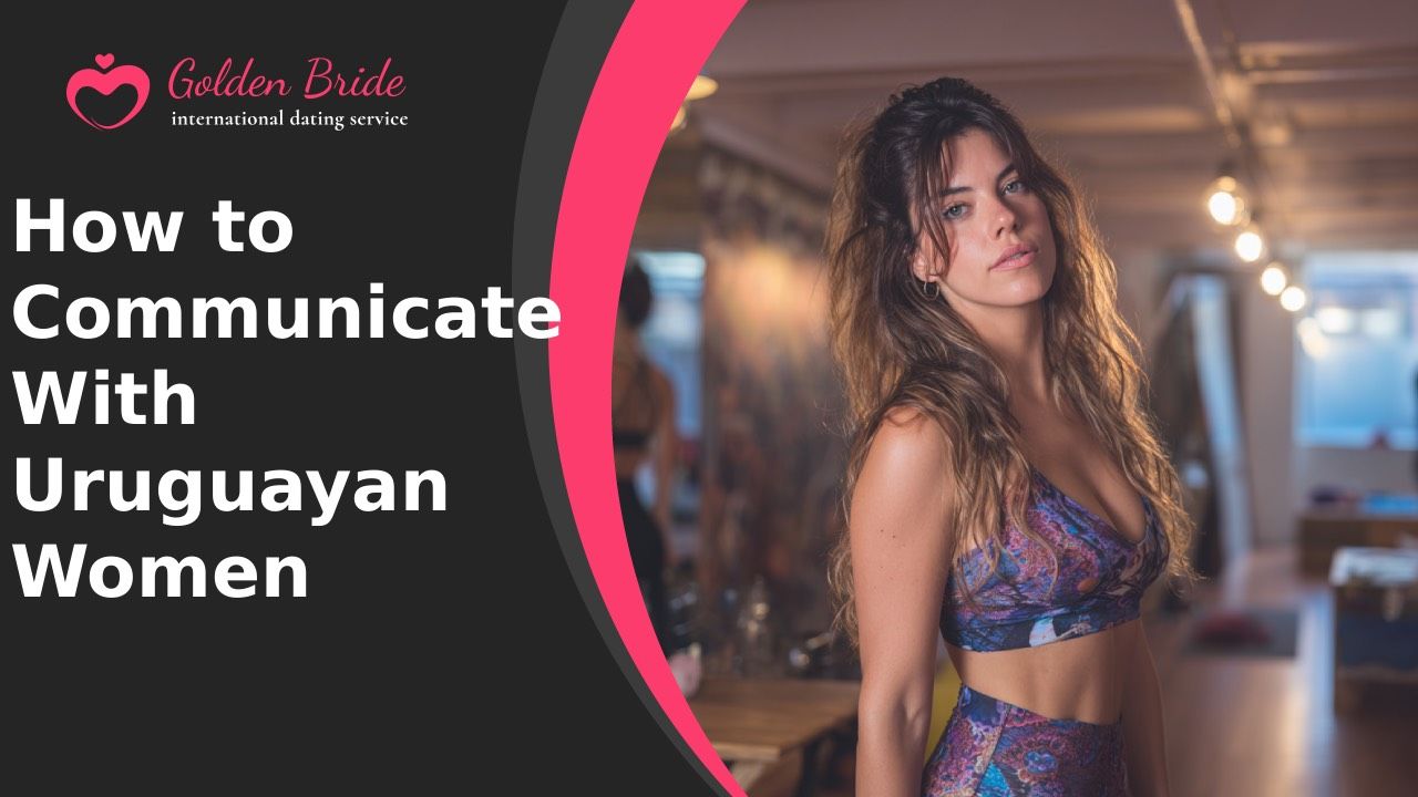 How to Communicate With Uruguayan Women