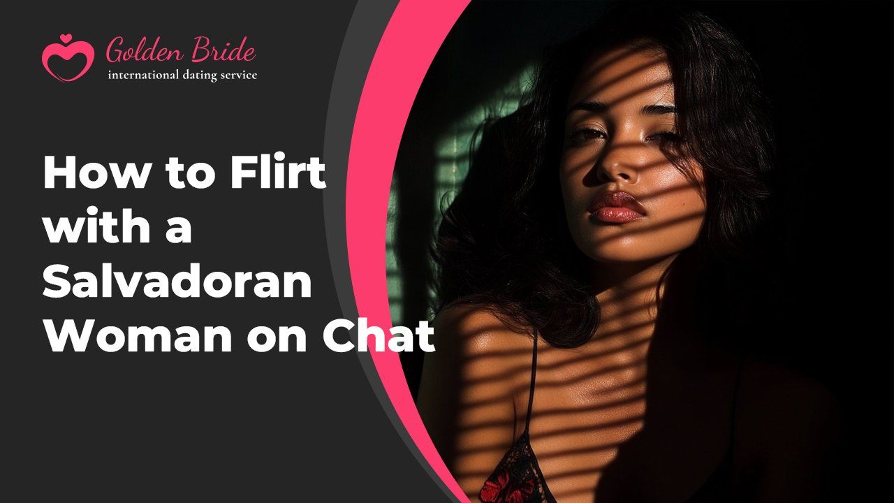 How to Flirt with a Salvadoran Woman on Chat