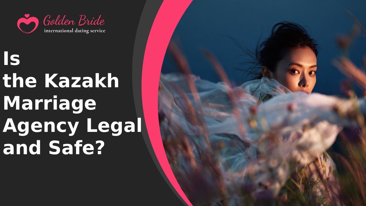 Is the Kazakh Marriage Agency Legal and Safe?