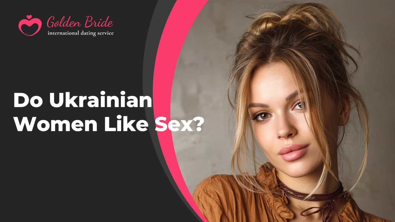 Do Ukrainian Women Like Sex?