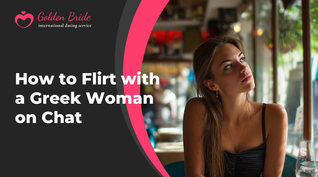 How to Flirt with a Greek Woman on Chat