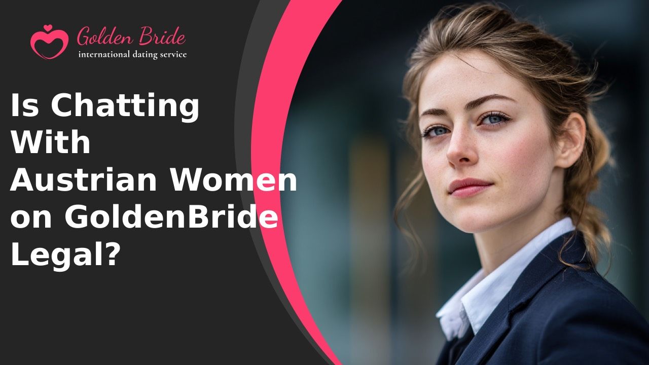 Is Chatting With Austrian Women on GoldenBride Legal?