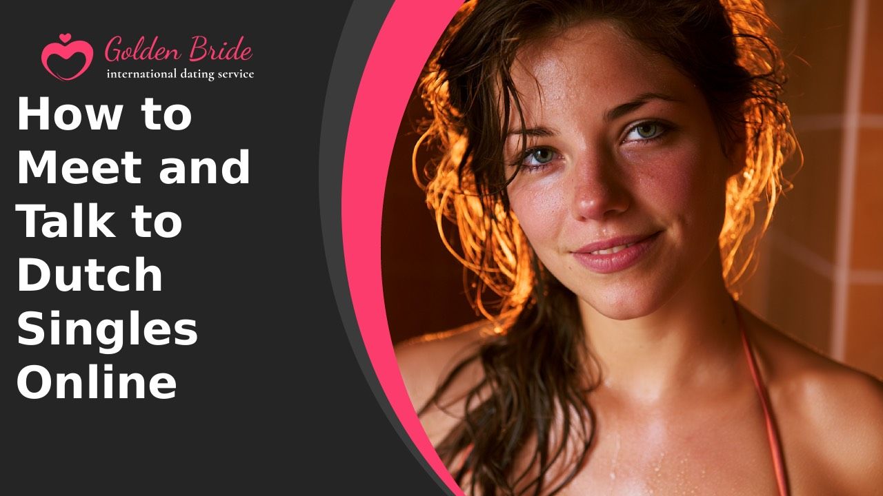 How to Meet and Talk to Dutch Singles Online