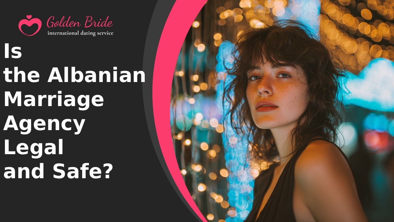 Is the Albanian Marriage Agency Legal and Safe?