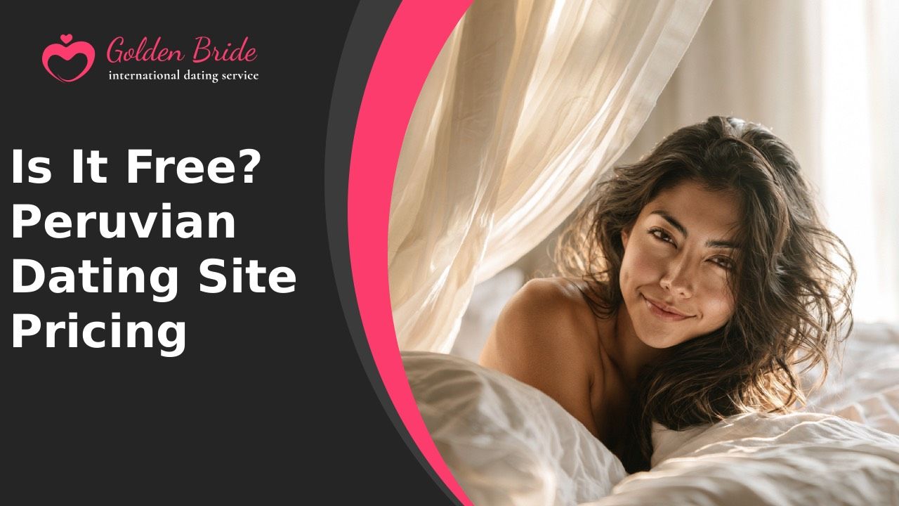 Is It Free? Peruvian Dating Site Pricing