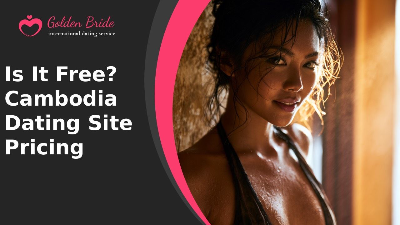 Is It Free? Cambodia Dating Site Pricing