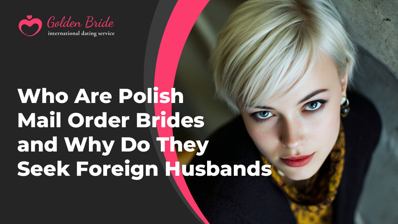 Who Are Polish Mail Order Brides and Why Do They Seek Foreign Husbands