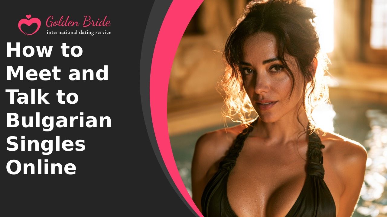 How to Meet and Talk to Bulgarian Singles Online