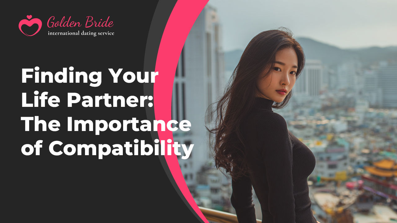 Finding Your Life Partner: The Importance of Compatibility