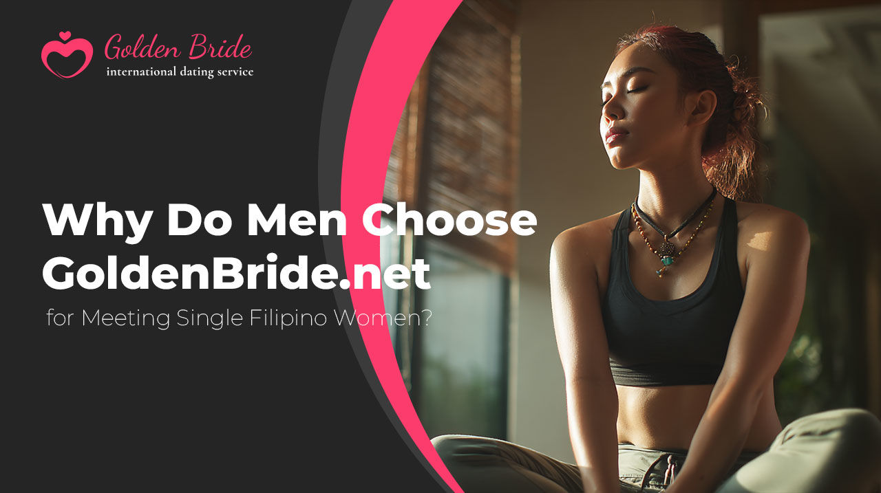 Why Do Men Choose GoldenBride.net for Meeting Filipino Single Women?